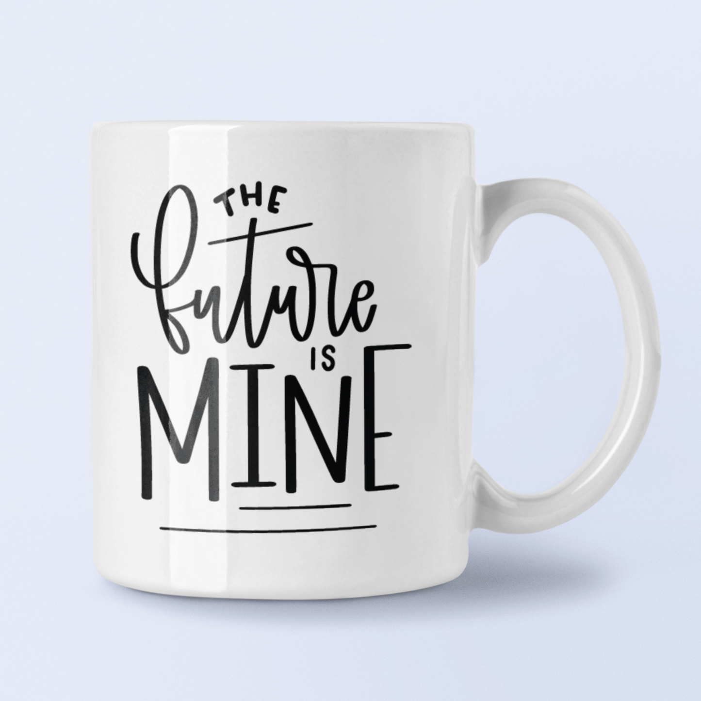 The Future Is Mine Inspirational Mug by WinsterCreations™ Official Store